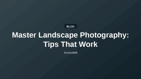 Master Landscape Photography: Tips That Work