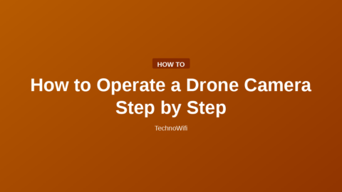 How to Operate a Drone Camera Step by Step
