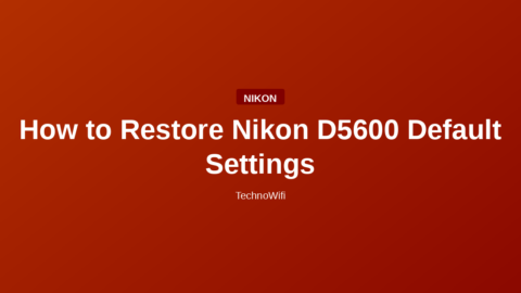 How to Restore Nikon D5600 Default Settings