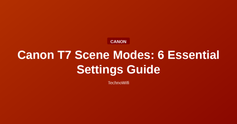 Canon T7 Scene Modes: 6 Essential Settings Guide