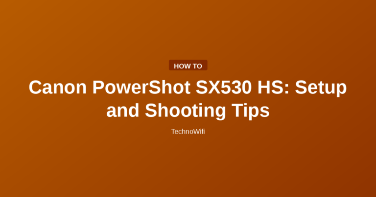 Canon PowerShot SX530 HS: Setup and Shooting Tips