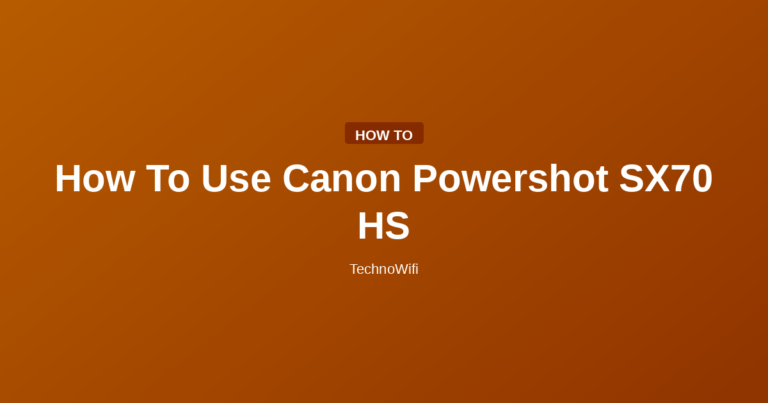 How To Use Canon Powershot SX70 HS