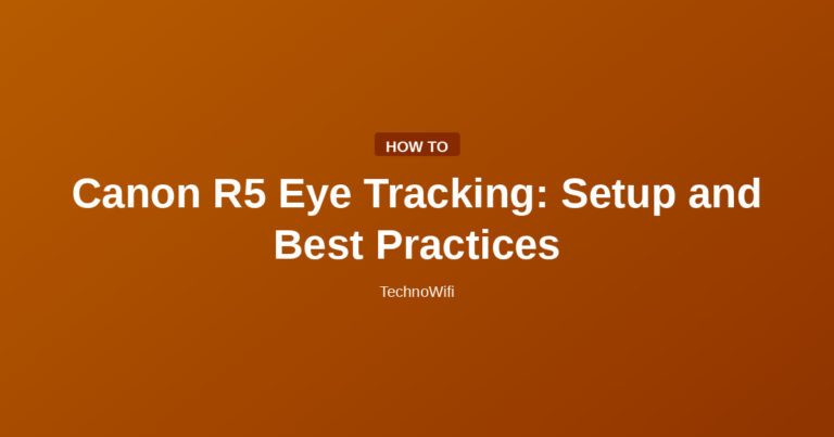 Canon R5 Eye Tracking: Setup and Best Practices