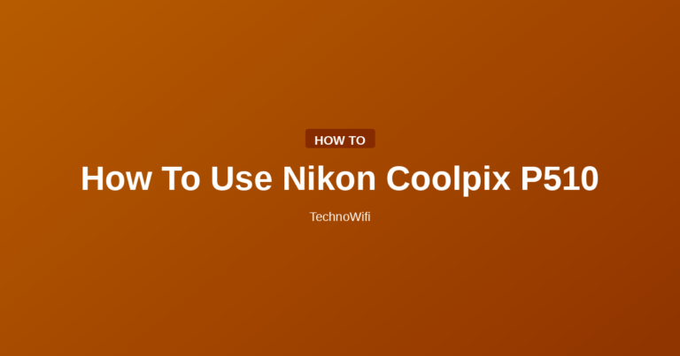 How To Use Nikon Coolpix P510
