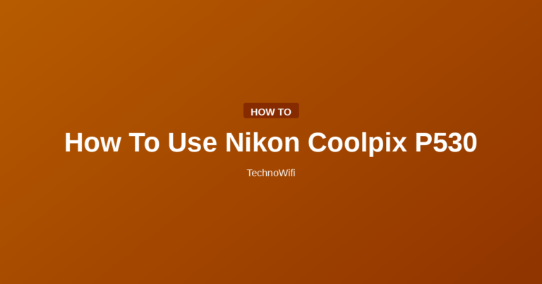 How To Use Nikon Coolpix P530