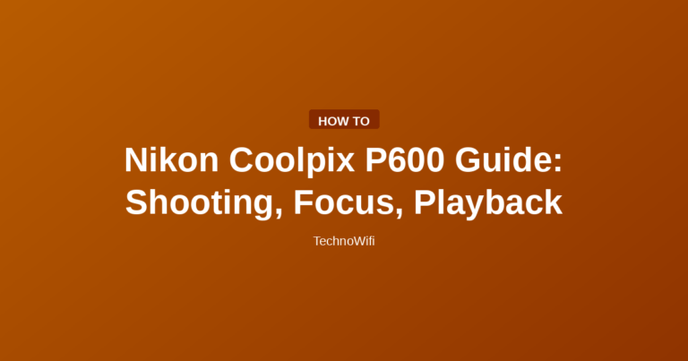 Nikon Coolpix P600 Guide: Shooting, Focus, Playback