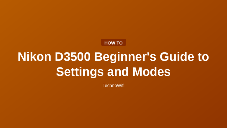 Nikon D3500 Beginner's Guide to Settings and Modes