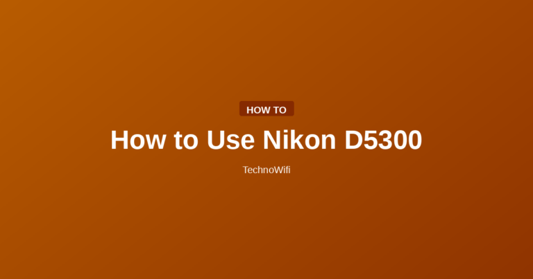 How to Use Nikon D5300
