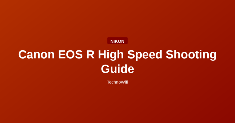 Canon EOS R High Speed Shooting Guide