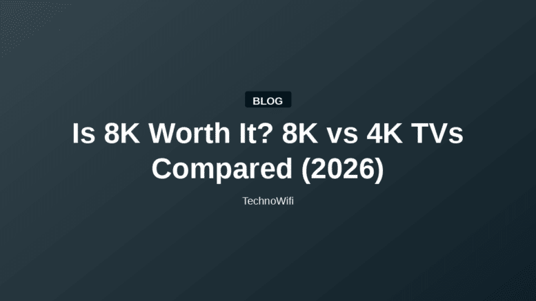 Is 8K Worth It? 8K vs 4K TVs Compared (2026)