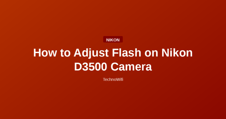 How to Adjust Flash on Nikon D3500 Camera