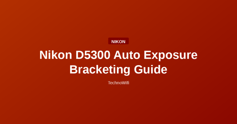 Nikon D5300 Auto Exposure Bracketing Guide