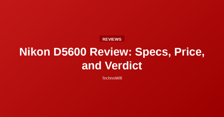 Nikon D5600 Review: Specs, Price, and Verdict