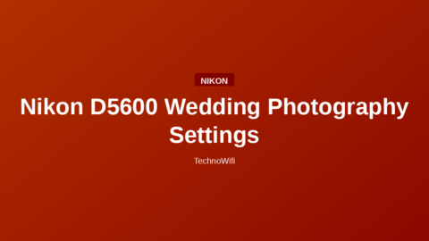 Nikon D5600 Wedding Photography Settings