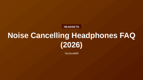 Noise Cancelling Headphones FAQ (2026)