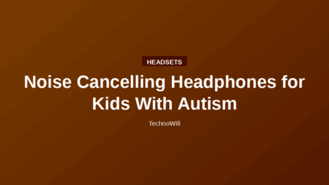 Noise Cancelling Headphones for Kids With Autism
