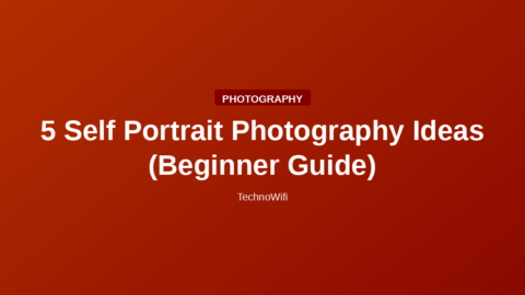 5 Self Portrait Photography Ideas (Beginner Guide)