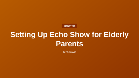 Setting Up Echo Show for Elderly Parents