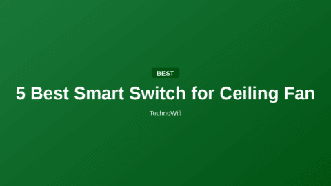 5 Best Smart Switch for Ceiling Fan