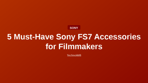 5 Must-Have Sony FS7 Accessories for Filmmakers