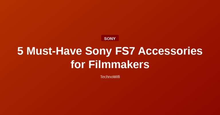 5 Must-Have Sony FS7 Accessories for Filmmakers