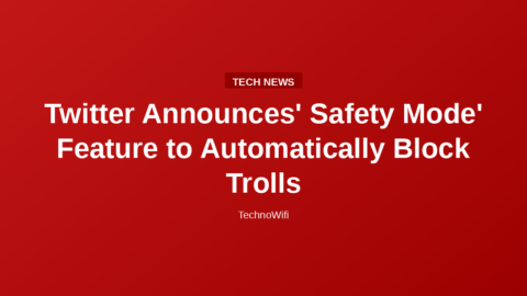 Twitter Announces' Safety Mode' Feature to Automatically Block Trolls