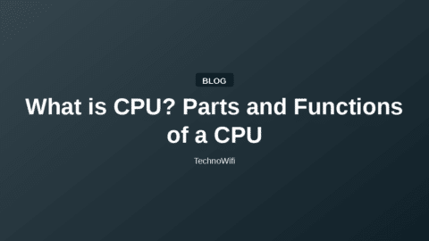 What is CPU? Parts and Functions of a CPU
