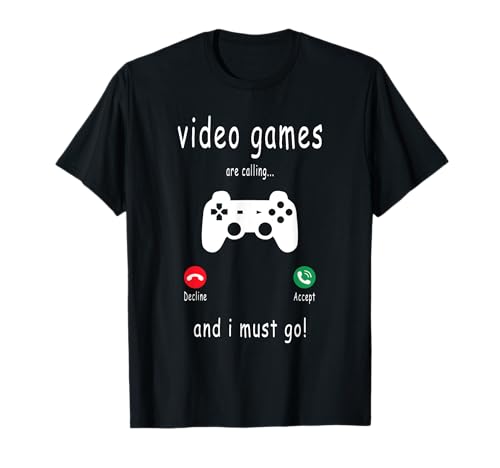Video Games Are Calling And I Must Go - Funny Gaming Gamer T-Shirt