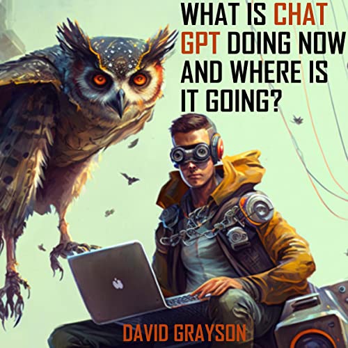 What Is Chat GPT Doing Now & Where Is It Going?: Exploring the Present and Future of AI-Driven Communication